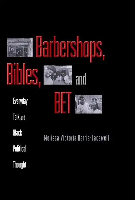 Barbershops, Bibles, and Bet: Everyday Talk and Black Political Thought - Paperback