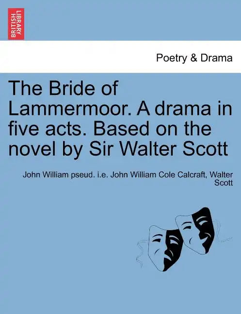 The Bride of Lammermoor. a Drama in Five Acts. Based on the Novel by Sir Walter Scott - Paperback
