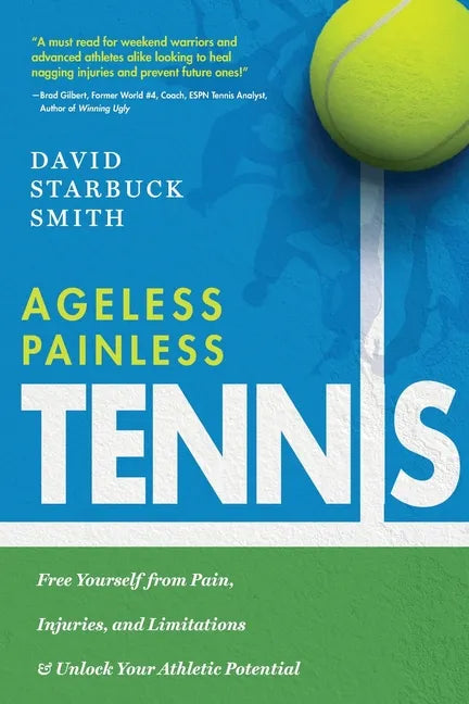 Ageless Painless Tennis: Free Yourself from Pain, Injuries, and Limitations & Unlock Your Athletic Potential - Paperback