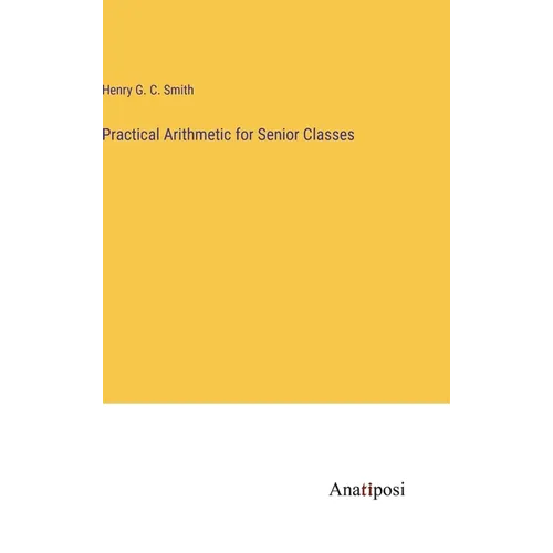 Practical Arithmetic for Senior Classes - Hardcover