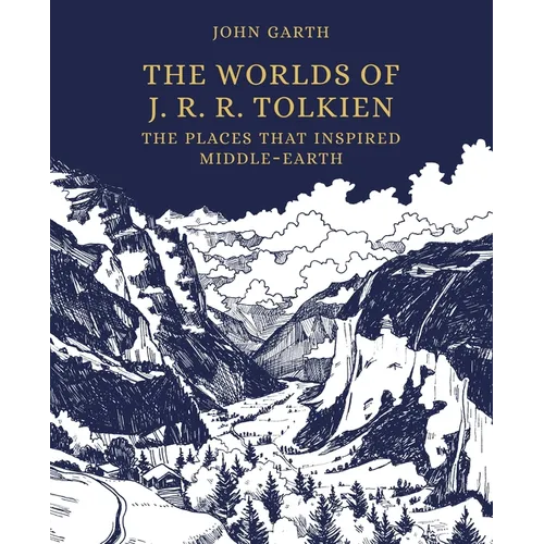 The Worlds of J. R. R. Tolkien: The Places That Inspired Middle-Earth - Hardcover