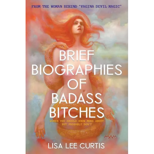 Brief Biographies of Badass Bitches: Women You Should Know More About But Probably Don't - Paperback