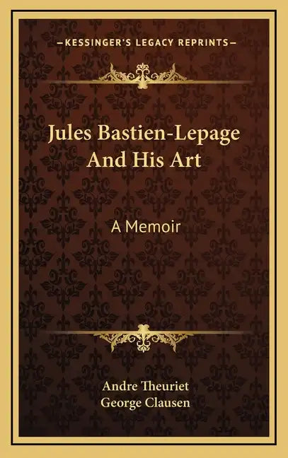 Jules Bastien-Lepage and His Art: A Memoir - Hardcover