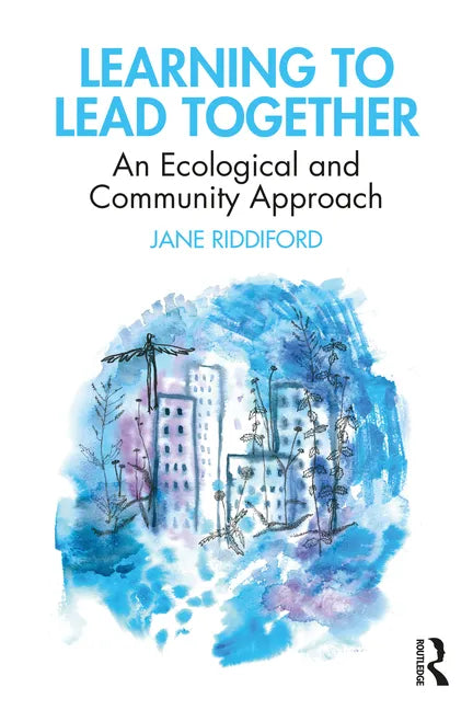 Learning to Lead Together: An Ecological and Community Approach - Paperback