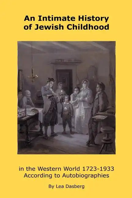 An Intimate History of Jewish Childhood in the Western World 1723-1953: According to Autobiographies - Paperback