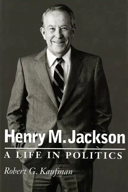 Henry M. Jackson: A Life in Politics - Paperback