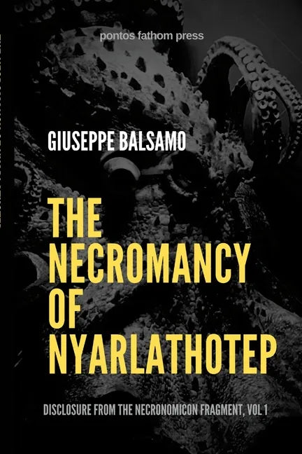 The Necromancy of Nyarlathotep: Disclosure from The Necronomicon Fragment, Vol 1 - Paperback