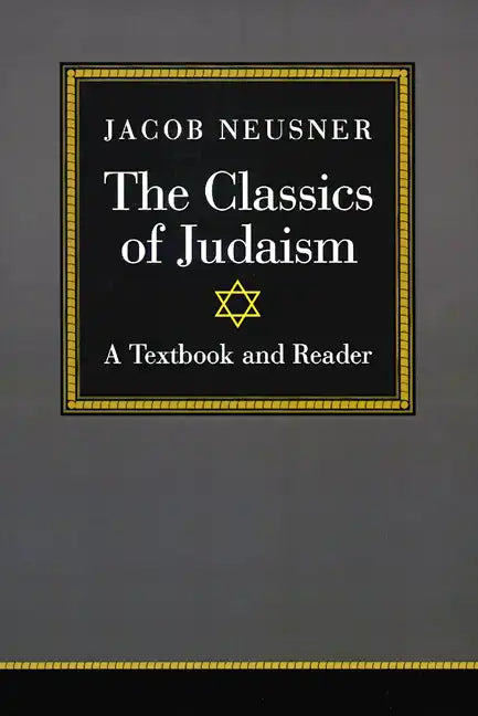 The Classics of Judaism: A Textbook and Reader - Paperback