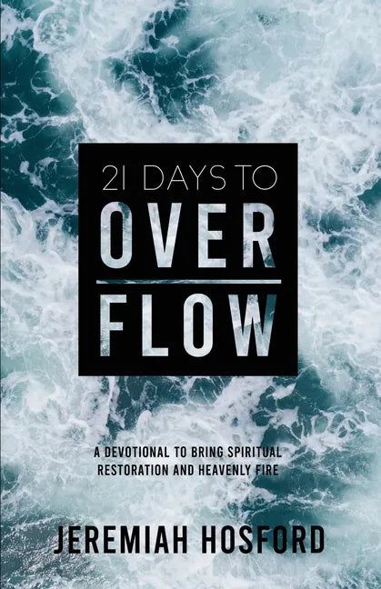 21 Days to Overflow: A Devotional to Bring Spiritual Restoration and Heavenly Fire - Paperback