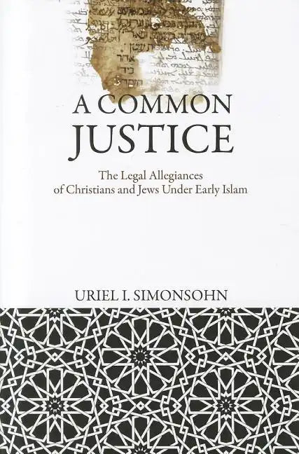 A Common Justice: The Legal Allegiances of Christians and Jews Under Early Islam - Hardcover