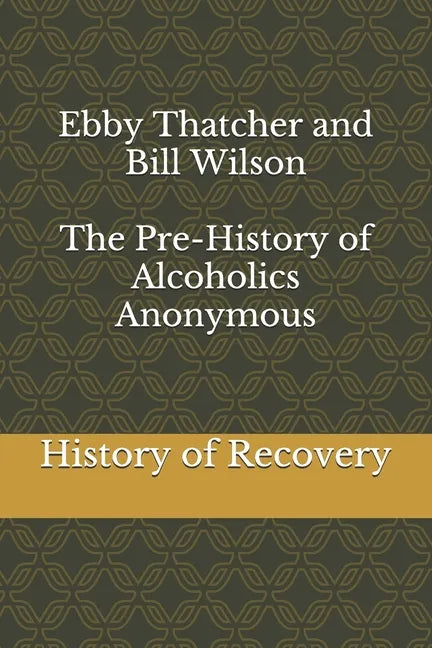 Ebby Thatcher and Bill Wilson The Pre-History of Alcoholics Anonymous - Paperback