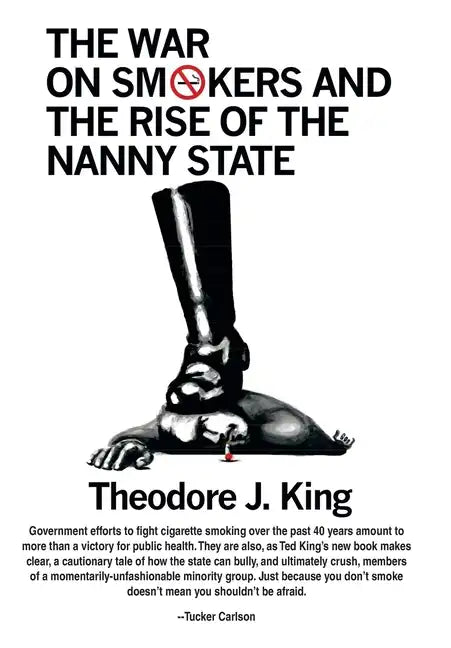 The War on Smokers and the Rise of the Nanny State - Hardcover