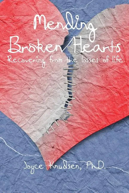 Mending Broken Hearts: Recovering From the Losses of Life - Paperback