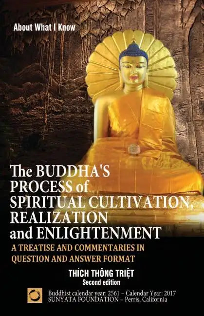 The Buddha's Process of Spiritual Cultivation, Realization and Enlightenment: A Treatise and Commentaries in Question and Answer Format - Paperback