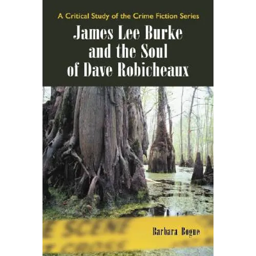 James Lee Burke and the Soul of Dave Robicheaux - Paperback