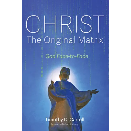 Christ--The Original Matrix: God Face-To-Face - Paperback