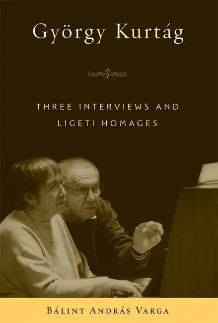 György Kurtág: Three Interviews and Ligeti Homages - Hardcover