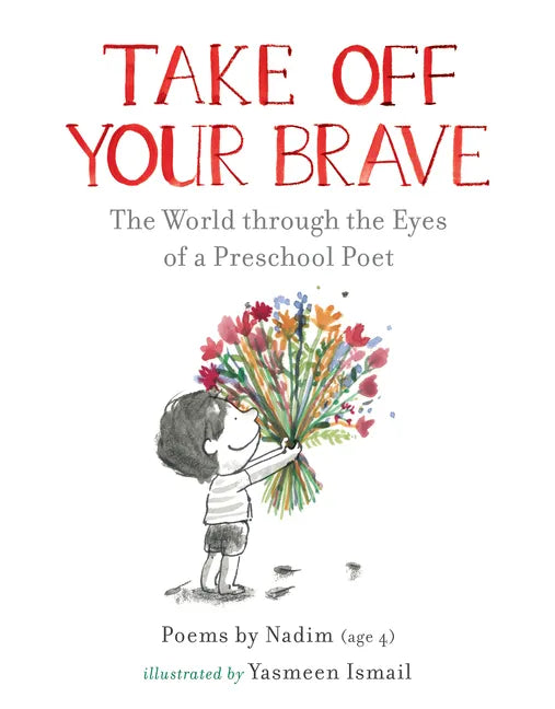 Take Off Your Brave: The World Through the Eyes of a Preschool Poet - Hardcover