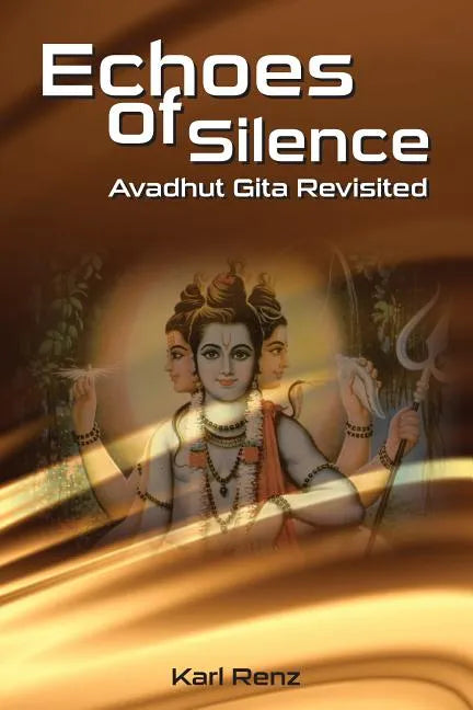 Echoes Of Silence Avadhut Gita Revisited - Paperback