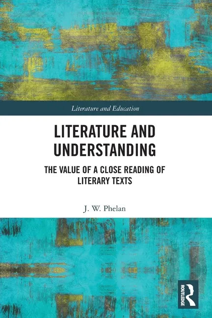 Literature and Understanding: The Value of a Close Reading of Literary Texts - Paperback