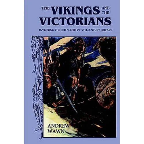 The Vikings and the Victorians: Inventing the Old North in Nineteenth-Century Britain - Paperback