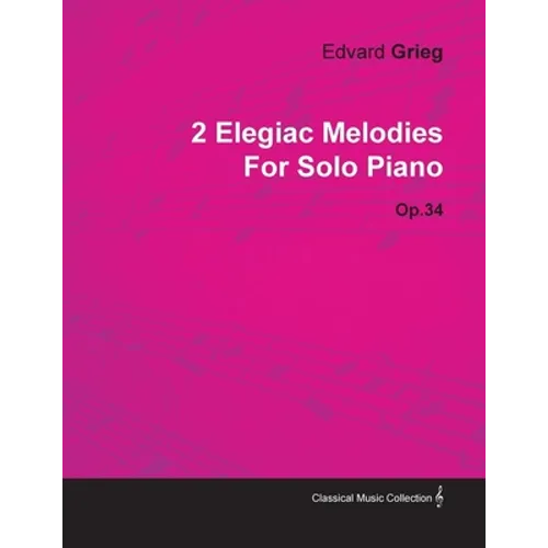 2 Elegiac Melodies by Edvard Grieg for Solo Piano Op.34 - Paperback