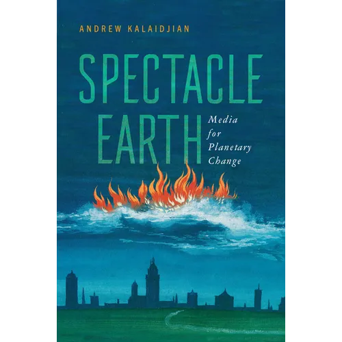 Spectacle Earth: Media for Planetary Change - Paperback