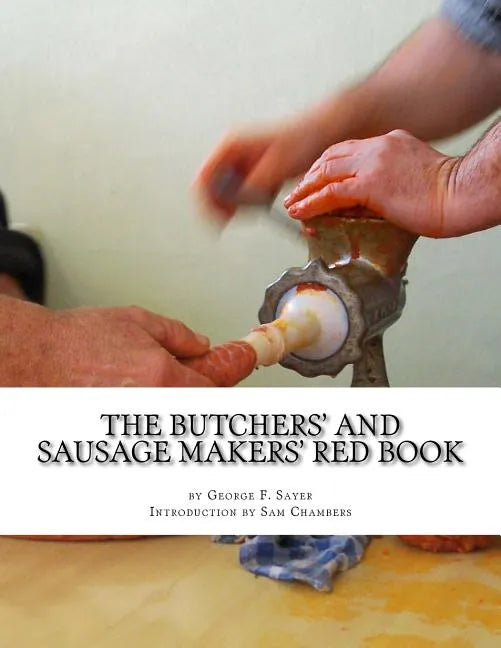 The Butchers' and Sausage Makers' Red Book: How To Cure Meat and Make Sausages - Paperback