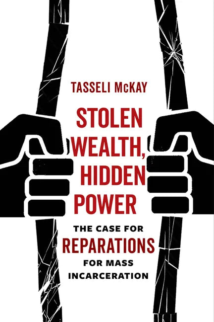 Stolen Wealth, Hidden Power: The Case for Reparations for Mass Incarceration - Hardcover