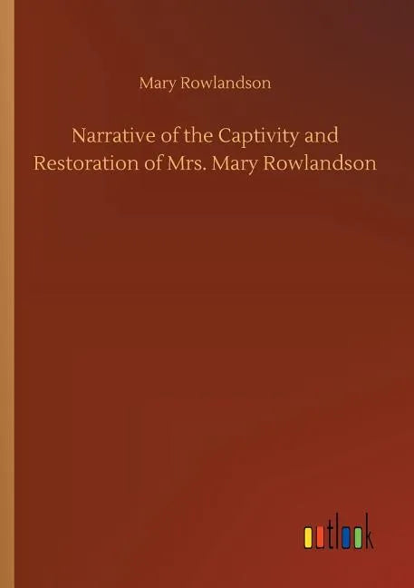 Narrative of the Captivity and Restoration of Mrs. Mary Rowlandson - Paperback