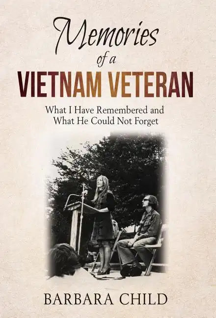 Memories of a Vietnam Veteran: What I Have Remembered and What He Could Not Forget - Hardcover