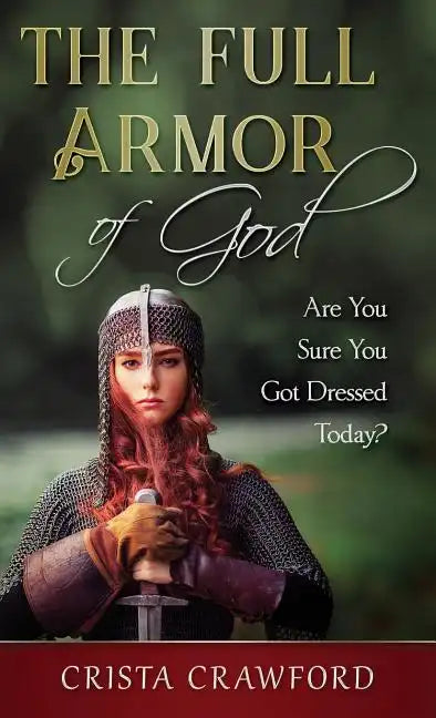 The Full Armor of God: Are You Sure You Got Dressed Today? - Hardcover