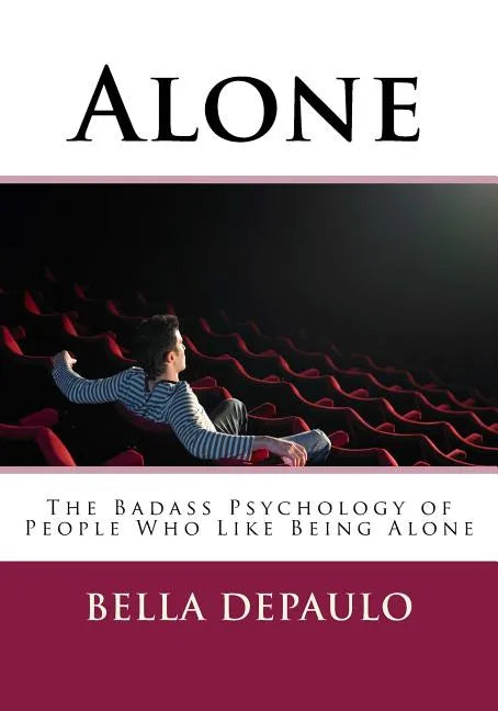 Alone: The Badass Psychology of People Who Like Being Alone - Paperback
