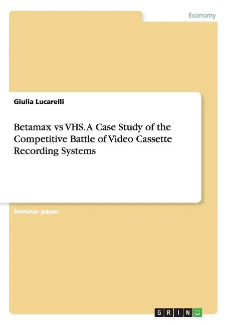 Betamax vs VHS. A Case Study of the Competitive Battle of Video Cassette Recording Systems - Paperback