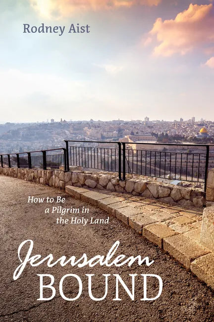 Jerusalem Bound: How to Be a Pilgrim in the Holy Land - Hardcover