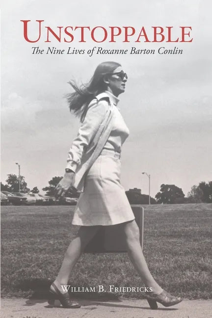 Unstoppable: The Nine Lives of Roxanne Barton Conlin - Paperback