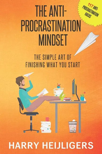 The Anti-Procrastination Mindset: The Simple Art Of Finishing What You Start - Paperback