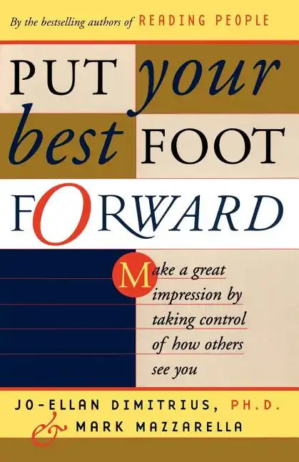 Put Your Best Foot Forward: Make a Great Impression by Taking Control of How Others See You - Paperback