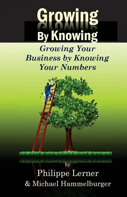 Growing by Knowing: Growing Your Business by Knowing Your Numbers - Paperback