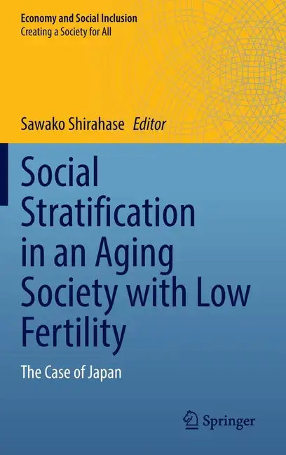 Social Stratification in an Aging Society with Low Fertility: The Case of Japan - Hardcover