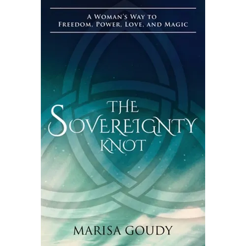 The Sovereignty Knot: A Woman's Way to Freedom, Power, Love, and Magic - Paperback
