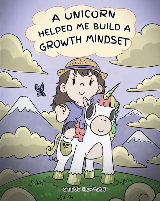 A Unicorn Helped Me Build a Growth Mindset: A Cute Children Story To Help Kids Build Confidence, Perseverance, and Develop a Growth Mindset. - Paperback