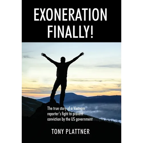 EXONERATION FINALLY! The true story of a Vietnam reporter's fight to prevent conviction by the US government - Hardcover
