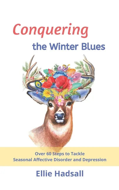 Conquering the Winter Blues: Over 60 Steps to Tackle Seasonal Affective Disorder and Depression - Paperback