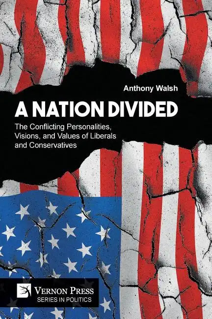 A Nation Divided: The Conflicting Personalities, Visions, and Values of Liberals and Conservatives - Paperback