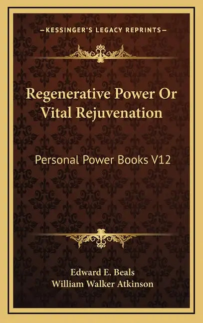Regenerative Power or Vital Rejuvenation: Personal Power Books V12 - Hardcover