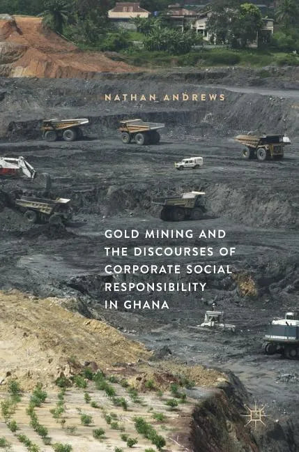 Gold Mining and the Discourses of Corporate Social Responsibility in Ghana - Hardcover