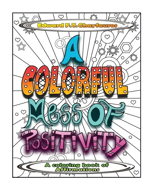 A Colorful Mess of Positivity: A coloring book of affirmations - Paperback