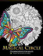 Magical Circle Coloring Books for Adults: Flower, Florals bouquet, Butterfly, Animals and Doodle Desing for GROWN-UPS - Paperback