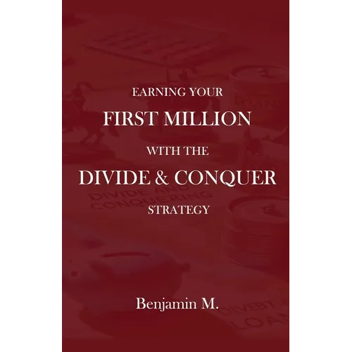 How To Earn Your 
First Million Through Divide and Conquer Strategy - Paperback